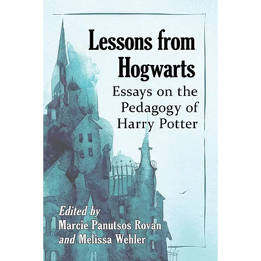 Lessons from Hogwarts: Essays on the Pedagogy of Harry Potter