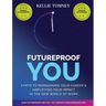Futureproof You: 3 Keys to Reimagining Your Career and Amplifying Your Impact In the New World of Work