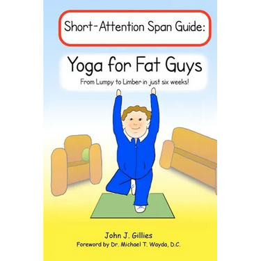 Yoga for Fat Guys: From Lumpy to Limber in Just Six Weeks