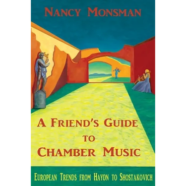 A Friend's Guide to Chamber Music: European Trends from Haydn to Shostakovich