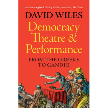 Democracy, Theatre and Performance: From the Greeks to Gandhi