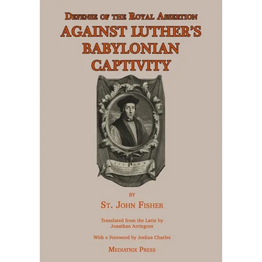 Defense of the Royal Assertion: Against Luther's Babylonian Captivity