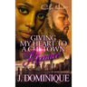 Giving My Heart To A Chi-Town Menace: A Romance Standalone