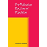 Pre-Malthusian doctrines of population: a study in the history of economic theory