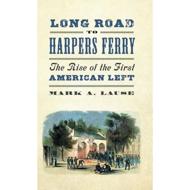 Long Road to Harpers Ferry: The Rise of the First American Left
