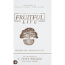 6 Secrets to Living a Fruitful Life: Wisdom for Thriving in Life