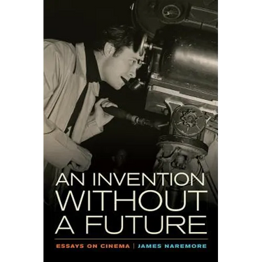 An Invention Without a Future: Essays on Cinema