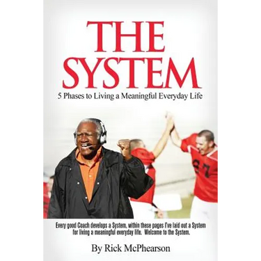 The System 5 Phases to Living a Meaningful Everyday Life: Every good coach develops a winning System, within these pages I've laid out a System for Li