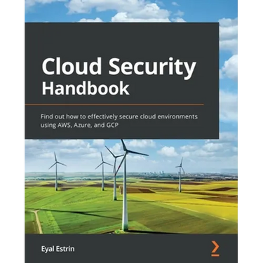 Cloud Security Handbook: Find out how to effectively secure cloud environments using AWS, Azure, and GCP