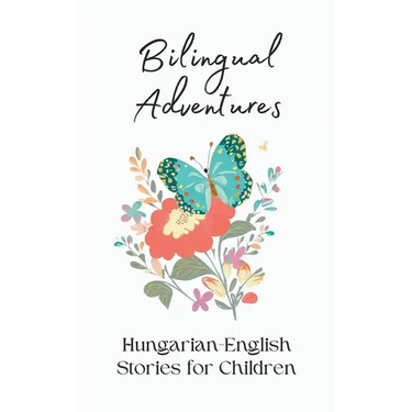 Bilingual Adventures: Hungarian-English Stories for Children