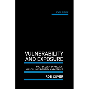 Vulnerability and Exposure: Footballer Scandals, Masculine Identity and Ethics