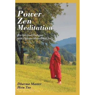 The Power of Zen Meditation: Ten Spiritual Dialogues with Dharma Master Hsin Tao