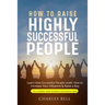 How to Raise Highly Successful People