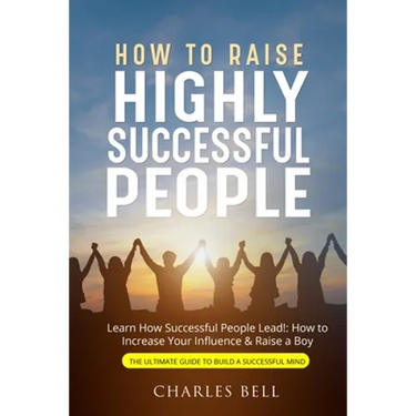 How to Raise Highly Successful People