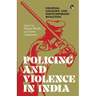 Policing and Violence in India: Colonial Legacies and Contemporary Realities
