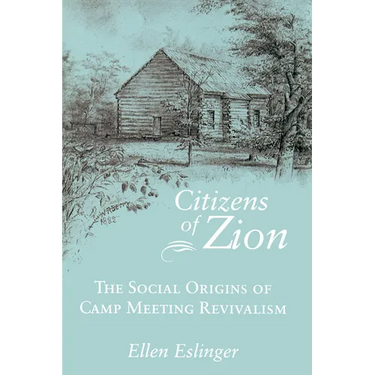 Citizens of Zion: The Social Origins of Camp Meeting Revivalism