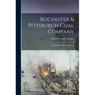 Rochester & Pittsburgh Coal Company: The First one Hundred Years