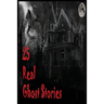 25 Real Ghost Stories: Real Haunted Stories Based On True Events