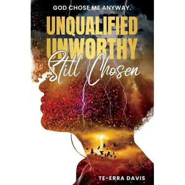 Unqualified. Unworthy. Still Chosen.