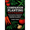 Companion Planting - New and Expanded: Great Garden Companions Handbook for Organic Vegetable Gardeners