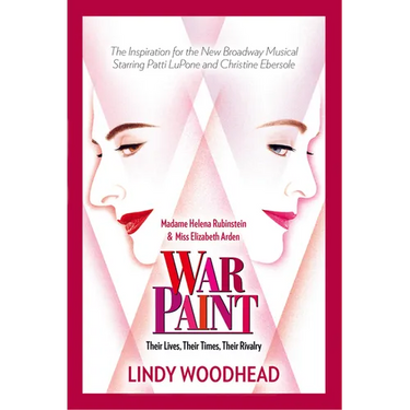 War Paint: Madame Helena Rubinstein and Miss Elizabeth Arden: Their Lives, Their Times, Their Rivalry
