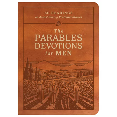 The Parables Devotions for Men: 60 Readings on Jesus' Simply Profound Stories
