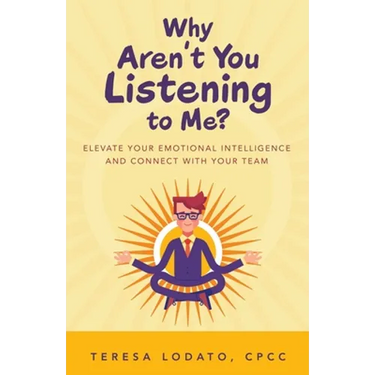 Why Aren't You Listening to Me?: Elevate Your Emotional Intelligence and Connect with Your Team