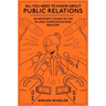 All You Need to Know about Public Relations: An Entrant's Guide to the PR and Communications Industry