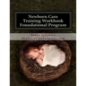 Newborn Care Training Workbook - Accredited Edition: Foundational Newborn Care Program