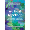 We Heal Together: Rituals and Practices for Building Community and Connection