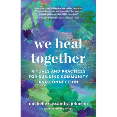 We Heal Together: Rituals and Practices for Building Community and Connection