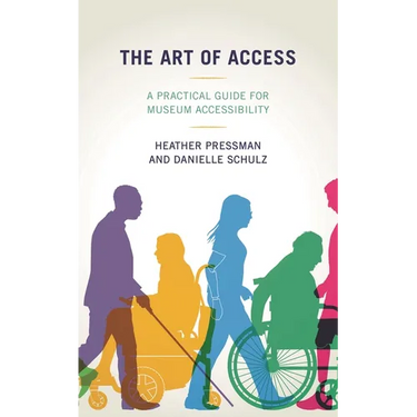 The Art of Access: A Practical Guide for Museum Accessibility