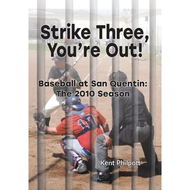 Strike Three, You're Out!: Baseball at San Quentin: The 2010 Season