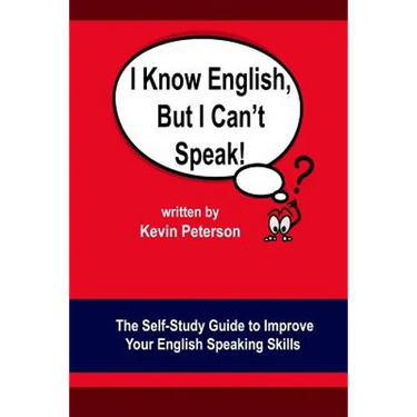 I Know English, But I Can't Speak: The Self Study Guide to Improve Your English Speaking Skills