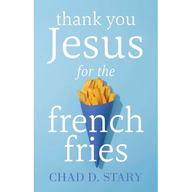 Thank You Jesus For The French Fries