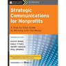 Strategic Communications for Nonprofits: A Step-By-Step Guide to Working with the Media
