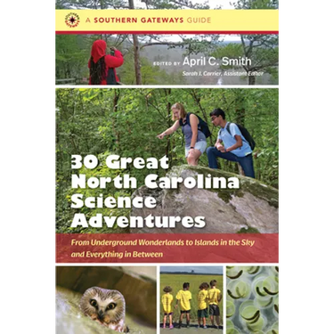 Thirty Great North Carolina Science Adventures: From Underground Wonderlands to Islands in the Sky and Everything in Between