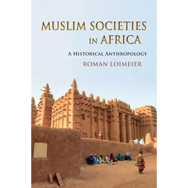 Muslim Societies in Africa: A Historical Anthropology