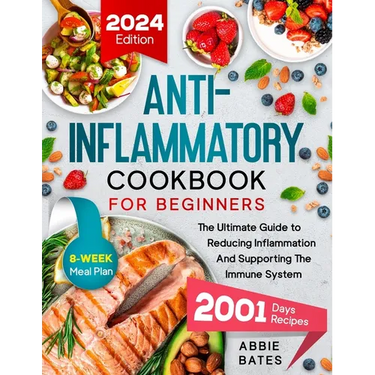 Anti-Inflammatory Cookbook for Beginners: The Ultimate Guide to Reducing Inflammation And Supporting the Immune System. 2001 Days Plus 8-Week Meal Pla