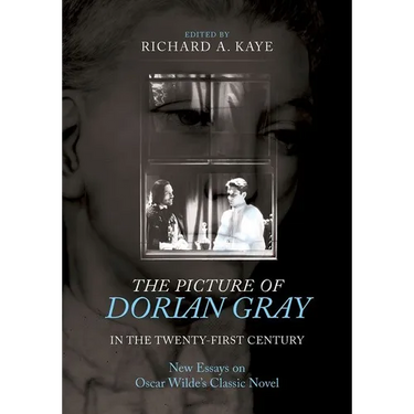 The Picture of Dorian Gray in the Twenty-First Century: New Essays on Oscar Wilde's Classic Novel