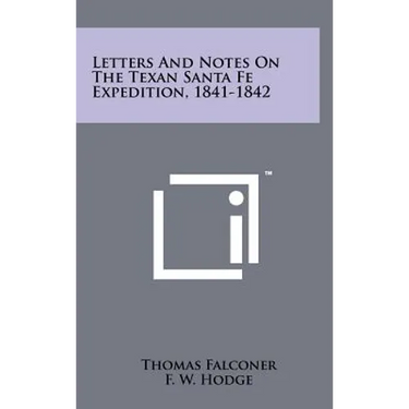 Letters And Notes On The Texan Santa Fe Expedition, 1841-1842