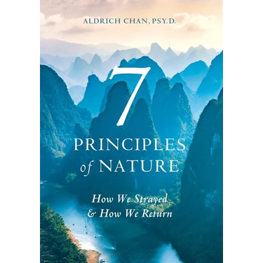 7 Principles of Nature: How We Strayed and How We Return