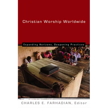 Christian Worship Worldwide: Expanding Horizons, Deepening Practices