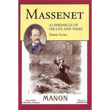 Massenet: A Chronicle of His Life and Times