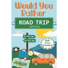 Would You Rather Road Trip: Fun Travel Edition Game Book For The Whole Family - Kids, Teens And Adults