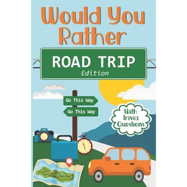 Would You Rather Road Trip: Fun Travel Edition Game Book For The Whole Family - Kids, Teens And Adults