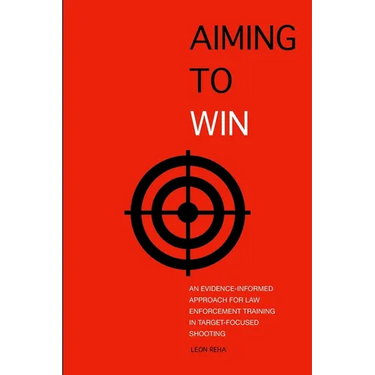 Aiming to Win: An Evidence-Informed Approach for Law Enforcement Training in Target-Focused Shooting