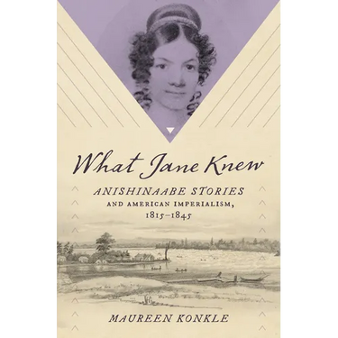 What Jane Knew: Anishinaabe Stories and American Imperialism, 1815-1845