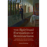 The Spiritual Formation of Seminarians: Learning to Live in Intimate and Unceasing Union with God