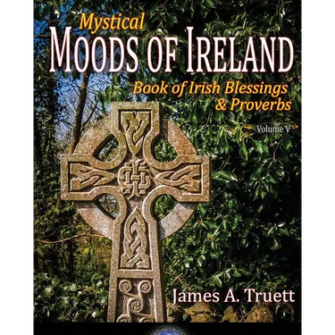 Book of Irish Blessings & Proverbs: Mystical Moods of Ireland, Vol. V